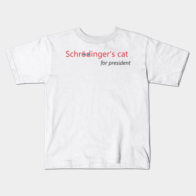 Schrodinger's Cat for President Kids T-Shirt by L'Appel du Vide Designs by Danielle Canonico